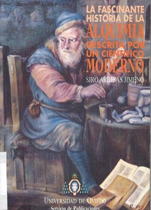 FASCINANTE HISTORIA DE LA ALQUIMIA DESCRITA POR UN CIENTÍFICO MODERNO, LA | 9788474685060 | ARRIBAS JIMENO, SIRO