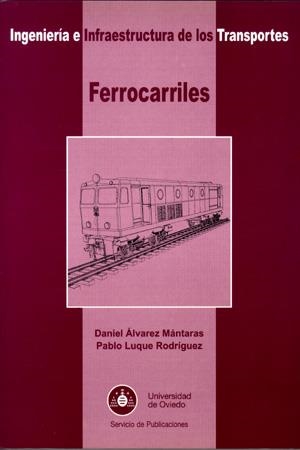 FERROCARRILES. INGENIERÍA E INFRAESTRUCTURA DE LOS TRANSPORTES | 9788483173657 | ÁLVAREZ MÁNTARAS, DANIEL / LUQUE RODRÍGUEZ, PABLO