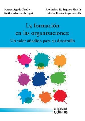 FORMACIÓN EN LAS ORGANIZACIONES, LA | 9788416664405 | AGUDO PRADO, SUSANA / ÁLVAREZ-ARREGUI, EMILIO / RODRÍGUEZ-MARTÍN, ALEJANDRO / VEGA ESTRELLA, MARÍA T