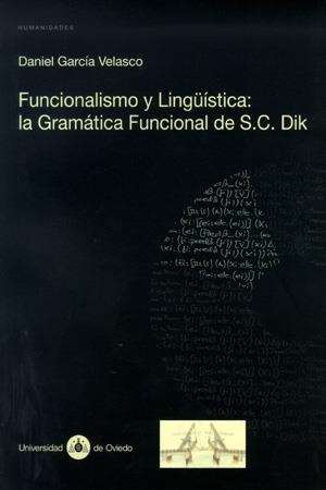 FUNCIONALISMO Y LINGÜÍSTICA: LA GRAMÁTICA FUNCIONAL DE S.C. DIK | 9788483173749 | GARCÍA VELASCO, DANIEL