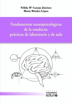 FUNDAMENTOS NEUROPSICOLÓGICOS DE LA CONDUCTA: PRÁCTICAS DE LABORATORIO Y DE AULA | 9788416046591 | CONEJO JIMÉNEZ, NÉLIDA MARÍA / MÉNDEZ LÓPEZ, MARTA