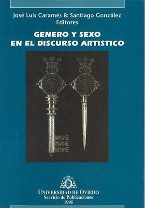 GÉNERO Y SEXO EN EL DISCURSO ARTÍSTICO | 9788474688269 | CARAMÉS LAGE, JOSÉ LUIS / GONZÁLEZ, SANTIAGO