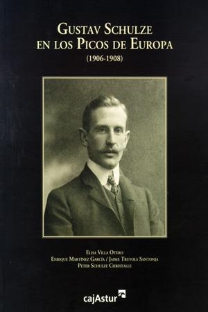 GUSTAV SCHULZE EN LOS PICOS DE EUROPA (1906-1908) | 9788479253011 | VILLA OTERO, ELISA / MARTÍNEZ GARCÍA, ENRIQUE / TRUYOLS SANTONJA, JAIME / SCHULZE CHRISTALLE, PETER