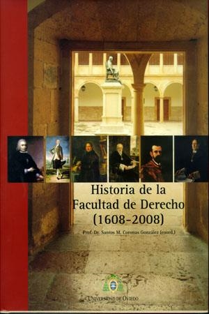 HISTORIA DE LA FACULTAD DE DERECHO DE LA UNIVERSIDAD DE OVIEDO (1608-2008) | 9788483178102 | VARIOS AUTORES