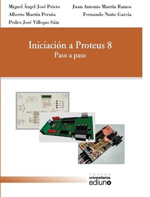 INICIACIÓN A PROTEUS 8 | 9788416664917 | JOSÉ PRIETO, MIGUEL ÁNGEL / MARTÍN PERNÍA, ALBERTO / VILLEGAS SÁIZ, PEDRO JOSÉ / MARTÍN RAMOS, JUAN 