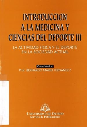 INTRODUCCIÓN A LA MEDICINA Y CIENCIAS DEL DEPORTE III. LA ACTIVIDAD FÍSICA Y EL DEPORTE EN LA SOCIEDAD ACTUAL | 9788483170465 | MARÍN FERNÁNDEZ, BERNARDO