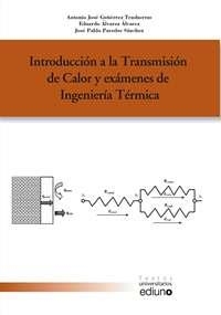 INTRODUCCIÓN A LA TRANSMISIÓN DE CALOR Y EXÁMENES DE INGENIERÍA TÉRMICA | 9788483179413 | GUTIÉRREZ TRASHORRAS, ANTONIO JOSÉ / ÁLVAREZ ÁLVAREZ, EDUARDO / PAREDES SÁNCHEZ, JOSÉ PABLO