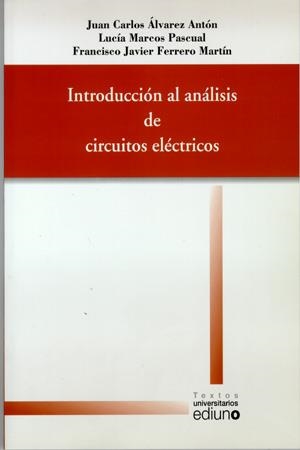 INTRODUCCIÓN AL ANÁLISIS DE CIRCUITOS ELÉCTRICOS | 9788483176375 | ÁLVAREZ ANTÓN, JUAN CARLOS / MARCOS PASCUAL, LUCÍA / FERRERO MARTÍN, FRANCISCO JAVIER