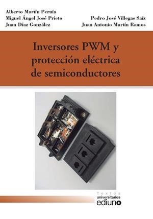 INVERSORES PWM Y PROTECCIÓN ELÉCTRICA DE SEMICONDUCTORES | 9788416664948 | MARTÍN PERNÍA, ALBERTO / JOSÉ PRIETO, MIGUEL ÁNGEL / DÍAZ GONZÁLEZ, JUAN / VILLEGAS SÁIZ, PEDRO JOSÉ