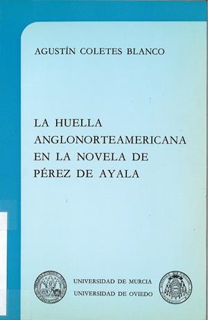 HUELLA ANGLONORTEAMERICANA EN LA NOVELA DE PÉREZ DE AYALA, LA | 9788476840641 | COLETES BLANCO, AGUSTÍN