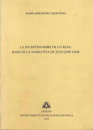 INCERTIDUMBRE DE LO REAL, LA : BCSES DE LA NARRATIVA DE JUAN JOSÉ SAER | 9788492235193 | BERMÚDEZ MARTÍNEZ, MARÍA