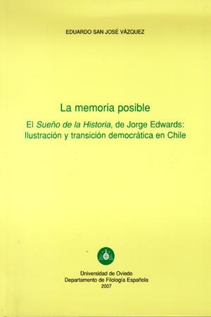 MEMORIA POSIBLE, LA. EL SUEÑO DE LA HISTORIA, DE JORGE EDWARDS: ILUSTRACIÓN Y TRANSICIÓN DEMOCRÁTICA EN CHILE | 9788483176238 | SAN JOSÉ VÁZQUEZ, EDUARDO