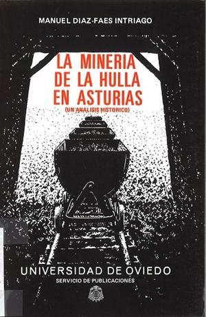MINERÍA DE LA HULLA EN ASTURIAS, LA. UN ANÁLISIS HISTÓRICO | 9788474680201 | DÍAZ-FAES INTRIAGO, MANUEL
