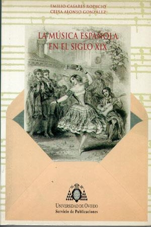 MÚSICA ESPAÑOLA EN EL SIGLO XIX, LA | 9788474688801 | CASARES RODICIO, EMILIO / ALONSO GONZÁLEZ, CELSA
