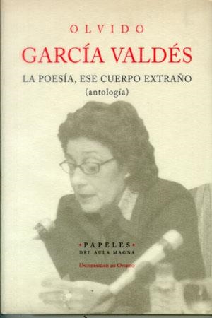 POESÍA, ESE CUERPO EXTRAÑO (ANTOLOGÍA), LA | 9788483174845 | GARCÍA VALDÉS, OLVIDO