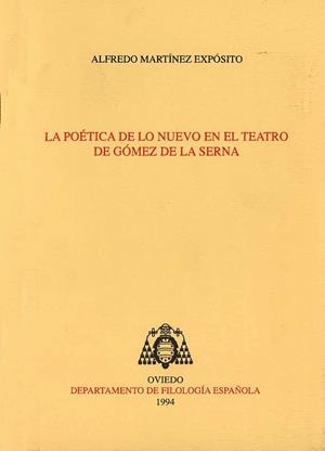 POÉTICA DE LO NUEVO EN EL TEATRO DE GÓMEZ DE LA SERNA, LA | 9788460087908 | MARTÍNEZ EXPÓSITO, ALFREDO