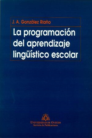 PROGRAMACIÓN DEL APRENDIZAJE LINGÜÍSTICO ESCOLAR, LA | 9788483170434 | GONZÁLEZ RIAÑO, JOSÉ ANTONIO