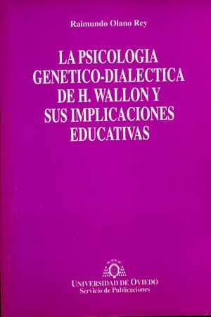 PSICOLOGÍA GENÉTICO-DIALÉCTICA DE H. WALLON Y SUS IMPLICACIONES EDUCATIVAS, LA | 9788474687583 | OLANO REY, RAIMUNDO