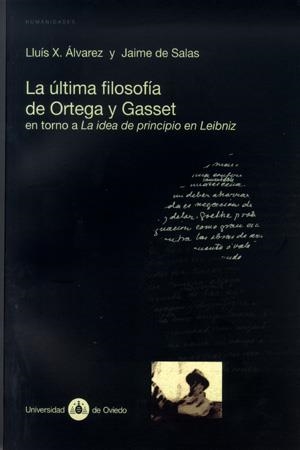 ÚLTIMA FILOSOFÍA DE ORTEGA Y GASSET EN TORNO A LA IDEA DE PRINCIPIO DE LEIBNIZ, LA | 9788483173909 | ÁLVAREZ, LLUÍS X. / SALAS, JAIME DE