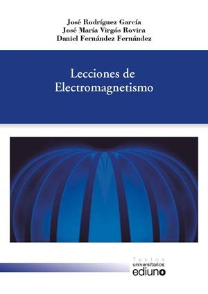 LECCIONES DE ELECTROMAGNETISMO | 9788416664399 | RODRÍGUEZ GARCÍA, JOSÉ / VIRGÓS ROVIRA, JOSÉ MARÍA / FERNÁNDEZ FERNÁNDEZ, DANIEL