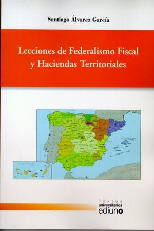 LECCIONES DE FEDERALISMO FISCAL Y HACIENDAS TERRITORIALES | 9788483178096 | ÁLVAREZ GARCÍA, SANTIAGO