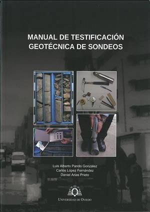 MANUAL DE TESTIFICACIÓN GEOTÉCNICA DE SONDEOS | 9788483179161 | PANDO GONZÁLEZ, LUIS ALBERTO / LÓPEZ FERNÁNDEZ, CARLOS / ARIAS PRIETO, DANIEL
