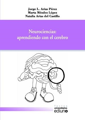 NEUROCIENCIAS: APRENDIENDO CON EL CEREBRO | 9788416046140 | ARIAS PÉREZ, JORGE L. / MÉNDEZ LÓPEZ, MARTA / ARIAS DEL CASTILLO, NATALIA