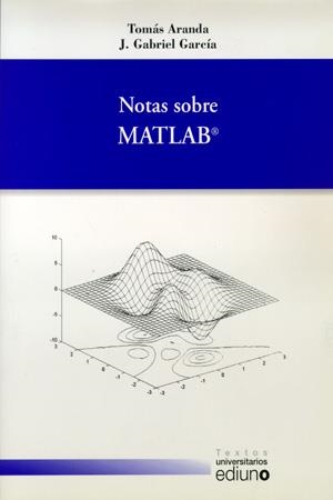 NOTAS SOBRE MATLAB | 9788483171806 | ARANDA GUILLÉN, TOMÁS / GARCÍA, J. GABRIEL