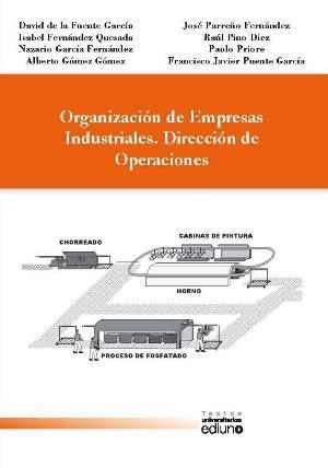 ORGANIZACIÓN DE EMPRESAS INDUSTRIALES. DIRECCIÓN DE OPERACIONES | 9788483179642 | DE LA FUENTE GARCÍA, DAVID / FERNÁNDEZ QUESADA, ISABEL / GARCÍA FERNÁNDEZ, NAZARIO / GÓMEZ GÓMEZ, AL