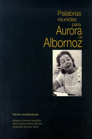 PALABRAS REUNIDAS PARA AURORA DE ALBORNOZ | 9788483176603 | CAMBLOR PANDIELLA, BEGOÑA / PÉREZ SÁNCHEZ, JOSÉ ANTONIO / SÁNCHEZ TORRE, LEOPOLDO