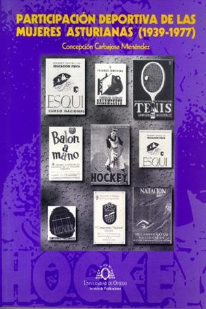 PARTICIPACIÓN DEPORTIVA DE LAS MUJERES ASTURIANAS (1939-1977) | 9788483171714 | CARBAJOSA MENÉNDEZ, CONCEPCIÓN