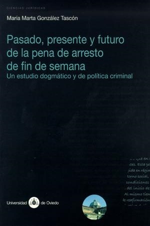 PASADO, PRESENTE Y FUTURO DE LA PENA DE ARRESTO DE FIN DE SEMANA | 9788483175798 | GONZÁLEZ TASCÓN, Mª MARTA