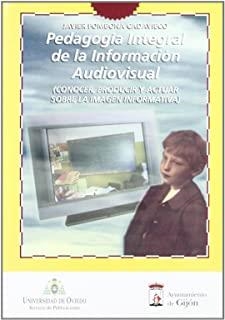 PEDAGOGÍA INTEGRAL DE LA INFORMACIÓN AUDIOVISUAL | 9788483170151 | FOMBONA CADAVIECO, JAVIER