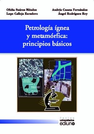 PETROLOGÍA ÍGNEA Y METAMÓRFICA: PRINCIPIOS BÁSICOS | 9788416046331 | SUÁREZ MÉNDEZ, OFELIA / CALLEJA ESCUDERO, LOPE / CUESTA FERNÁNDEZ, ANDRÉS / RODRÍGUEZ REY, ÁNGEL