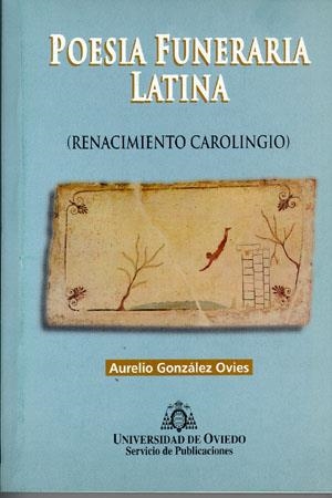 POESÍA FUNERARIA LATINA (RENACIMIENTO CAROLINGIO) | 9788474688498 | GONZÁLEZ OVIES, AURELIO