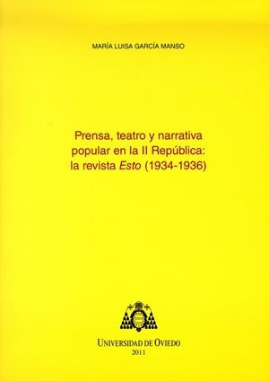PRENSA, TEATRO Y NARRATIVA POPULAR EN LA II REPÚBLICA: LA REVISTA ESTO (1934-1936) | 9788483178553 | GARCÍA MANSO, MARÍA LUISA