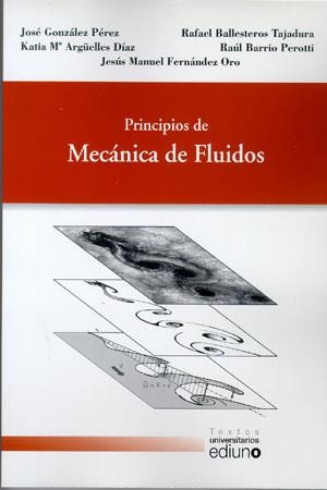 PRINCIPIOS DE MECÁNICA DE FLUIDOS | 9788483178089 | GONZÁLEZ PÉREZ, JOSÉ / ARGÜELLES DÍAZ, KATIA Mª / FERNÁNDEZ ORO, JESÚS MANUEL / BALLESTEROS TAJADURA