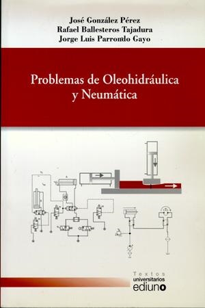 PROBLEMAS DE OLEOHIDRÁULICA Y NEUMÁTICA | 9788483175163 | GONZÁLEZ PÉREZ, JOSÉ / BALLESTEROS TAJADURA, RAFAEL / PARRONDO GAYO, JORGE LUIS