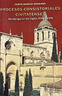 PROCESOS CONSISTORIALES CIVITATENSES. MIRÓBRIGA EN LOS SIGLOS XVII Y XVIII | 9788474688320 | GARCÍA SÁNCHEZ, JUSTO