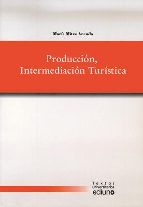 PRODUCCIÓN, INTERMEDIACIÓN TURÍSTICA | 9788483178850 | MITRE ARANDA, MARÍA