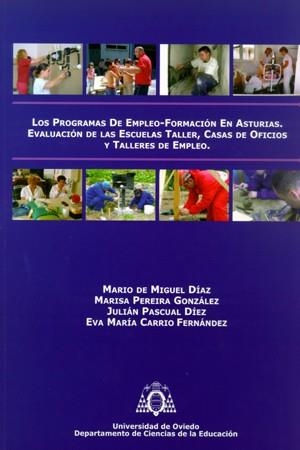 PROGRAMAS DE EMPLEO-FORMACIÓN EN ASTURIAS, LOS. EVALUACIÓN DE LAS ESCUELAS-TALLER, CASA DE OFICIOS Y TALLERES DE EMPLEO. | 9788483178225 | MIGUEL DÍAZ, MARIO DE / PEREIRA GONZÁLEZ, MARISA / PASCUAL DÍEZ, JULIÁN / CARRIÓ FERNÁNDEZ, EVA Mª
