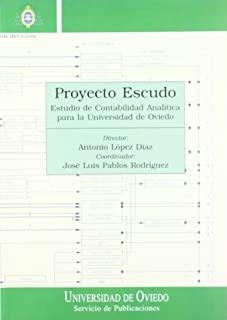 PROYECTO ESCUDO. ESTUDIO DE CONTABILIDAD ANALÍTICA PARA LA UNIVERSIDAD DE OVIEDO | 9788483171998 | LORENZO DÍAZ, ANTONIO