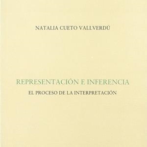 REPRESENTACIÓN E INFERENCIA. EL PROCESO DE LA INTERPRETACIÓN | 9788493289508 | CUETO VALLVERDÚ, NATALIA