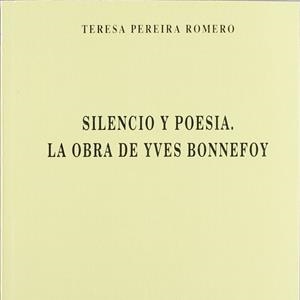 SILENCIO Y POESÍA. LA OBRA DE YVES BONNEFOY | 9788474687576 | PEREIRA ROMERO, TERESA