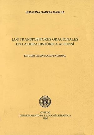 TRANSPOSITORES ORACIONALES EN LA OBRA HISTÓRICA ALFONSÍ, LOS. ESTUDIO DE SINTAXIS FUNCIONAL | 9788460075769 | GARCÍA GARCÍA, SERAFINA
