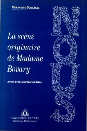 SCÉNE ORIGINAIRE DE MADAME BOVARY, LA | 9788483171226 | GONZÁLEZ FERNÁNDEZ, FRANCISCO