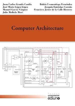 COMPUTER ARCHITECTURE | 9788417445508 | GRANDA CANDÁS, JUAN CARLOS / LÓPEZ LÓPEZ, JOSÉ MARÍA / GARCÍA VÁZQUEZ, MANUEL / MOLLEDA MERÉ, JULIO 