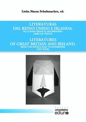 LITERATURAS DEL REINO UNIDO E IRLANDA. LIBRO DE TEXTOS DE LA EDAD MEDIA AL MODERNISMO. LITERATURES OF GREAT BRITAIN AND IRELAND. TEXT BOOK FROM THE MI | 9788416046676 | SIMON SCHUHMACHER, LIOBA