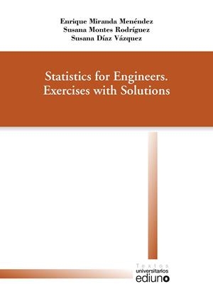 STATISTICS FOR ENGINEERS. EXERCISES WITH SOLUTIONS | 9788416664108 | MIRANDA MENÉNDEZ, ENRIQUE / MONTES RODRÍGUEZ, SUSANA / DÍAZ VÁZQUEZ, SUSANA
