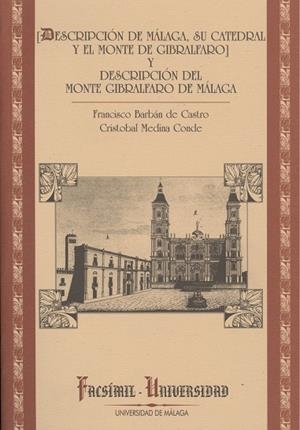 [DESCRIPCIÓN DE MÁLAGA, SU CATEDRAL Y EL MONTE DE GIBRALFARO] Y DESCRIPCIÓN DEL MONTE GIBRALFARO DE MÁLAGA | 9788474967951 | BARBÁN DE CASTRO, FRANCISCO / MEDINA CONDE, CRISTÓBAL